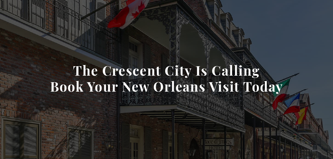 Place d’Armes Hotel exterior with text, “The Crescent City is Calling, book your New Orleans Adventure today.”