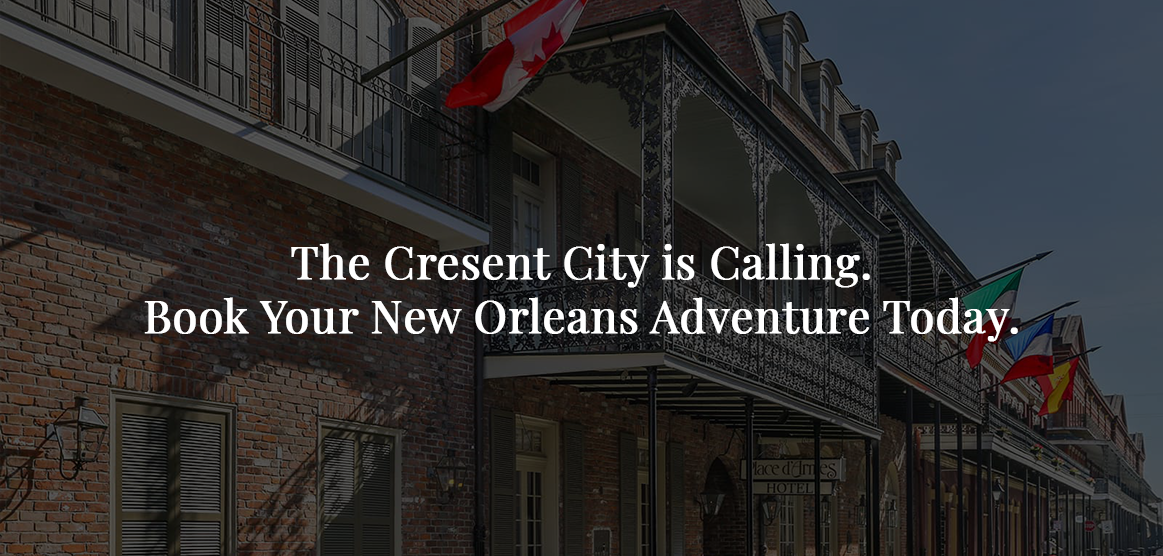 Place d’Armes Hotel exterior with text, “The Crescent City is Calling, book your New Orleans Adventure today.”